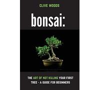 Bonsai: The art of not killing your first tree - A guide for beginners