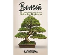 Bonsai : The Complete and Comprehensive Guide for Beginners