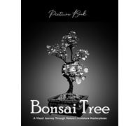 Bonsai Tree: A Visual Journey Through Nature's Miniature Masterpieces - Perfect Gift for Gardeners & Nature Lovers