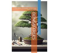 BONSAI TREES: GROWING, TRIMMING, SCULPTING AND PRUNING (Passioni)