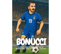 Bonucci: Coraggio, squadra e cuore, la storia di un vero difensore italiano.