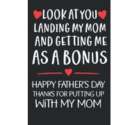 Bonus Dad gifts : Look At You Landing My Mom And Getting At Me As A Bonus Funny Personalized Notebook Journal for Father's Day From Stepdaughter Stepson For Step-dad: funny step dad gifts