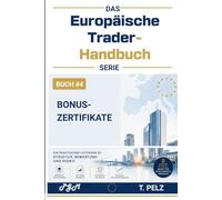 BONUSZERTIFIKATE (DAS EUROPÄISCHE TRADER-HANDBUCH ): Gewinne erzielen mit Barrieren, Puffern und Seitwärtsmärkten