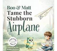 Boo and Matt Tame the Stubborn Airplane: A Visit to the Wright Brothers (Boo and Matt Adventures)