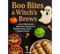 Boo Bites & Witch’s Brews: A Fun-Filled Family Halloween Cookbook of Spooky Snacks, Treats & Magical Drinks