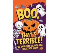Boo, That’s Terrible!: 100 Awfully Bad Halloween Jokes to Make You Groan
