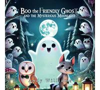 Boo the Friendly Ghost and the Mysterious Moonlight: 4 (Boo the Friendly Ghost Adventures)