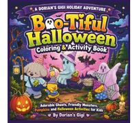 BOO-TIFUL HALLOWEEN COLORING & ACTIVITY BOOK: ADORABLE GHOSTS, FRIENDLY MONSTERS, PUMPKINS AND HALLOWEEN ACTIVITIES FOR KIDS (DORIAN'S GIGI HOLIDAY ADVENTURES)