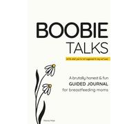 Boobie Talks: A Brutally Honest & Fun Guided Journal for Breastfeeding Moms - A Keepsake Memory Book with Prompts for Nursing, Postpartum Reflection & First-Year Moments