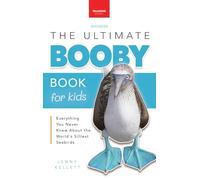 Boobies The Ultimate Booby Book for Kids: Blue-Footed Booby Facts, 100+ Amazing Facts, Mating Dance, Chick Care & Galápagos Habitat: 44 (Animal Books for Kids)