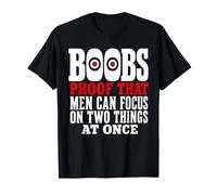 Boobs Proof that Men Can Focus On Two Things At Once T-Shirt