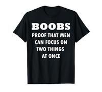 Boobs Proof That Men Can Focus on Two Things at Once T-Shirt
