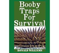 Booby Traps For Survival: The Definitive Beginner's Guide On How To Build DIY Homemade Booby Traps For Defending Your Home and Property In A Disaster Scenario