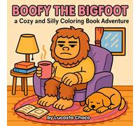 Boofy The Bigfoot Coloring Book: A Funny and Relaxing Coloring Book for Kids, Teens, and Adults Who Love Bigfoot, Cozy Moments, and Bold-Line Art