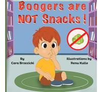 Boogers Are Not Snacks: A Giggle-Filled Guide to What NOT to Eat