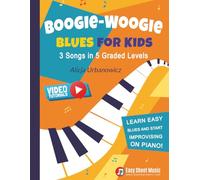 Boogie Woogie Blues for Kids - 3 Songs in 5 Graded Levels: Learn easy blues and start improvising on piano! Simple sheet music for beginners. (Easy Blues & Boogie Piano Series)