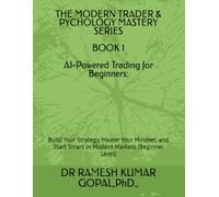 BOOK 1 AI-Powered Trading for Beginners:: Build Your Strategy, Master Your Mindset, and Start Smart in Modern Markets (Beginner Level) (THE MODERN TRADER & PSYCHOLOGY MASTERY SERIES)