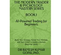 BOOK 1 AI-Powered Trading for Beginners:: Build Your Strategy, Master Your Mindset, and Start Smart in Modern Markets (Beginner Level) (THE MODERN TRADER & PSYCHOLOGY MASTERY SERIES)