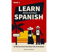 Book 1: Learn Spanish with Stories from Everyday Expat Life: 30 short stories (B1) with translation. This is how you learn the language you really need - close to everyday life and lively