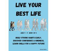 BOOK 1 Live Your Best Life - Little Seeds of a Big Heart Ages 7-9: Build Strong Habits Early, Discover Confidence & Kindness, Learn Skills for a Happy ... Live Your Best Life from age 7 to retirement)