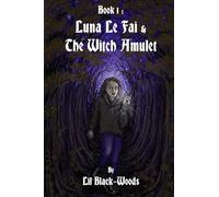 Book 1: Luna Le Fai & The Witch Amulet (The Chronicles of Luna Le Fai)