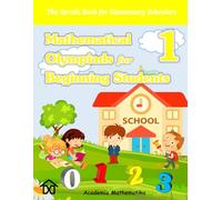 (Book 1) Mathematical Olympiads for Beginning Students: The Perfect Starting Point for Young aspiring Mathematicians (Mathematical Olympiads for Elementary, Middle and High School)