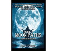 BOOK 1 Moon Paths: Lunar Magic and Witchcraft (Mystical Paths of the Witch : The Witch’s Path Series)