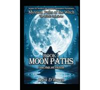 BOOK 1 Moon Paths: Lunar Magic and Witchcraft (Mystical Paths of the Witch : The Witch’s Path Series)