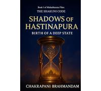 Book 1 of Mahabharata Files: THE SHAKUNI CODE, SHADOWS OF HASTINAPURA: BIRTH OF A DEEP STATE (Mahabharata Files Trilogy)