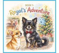 Book 1: Royal's Adventure: Royal's and Treasure Christmas Adventure, Gentle, warm, adventurous,100 pages, including * List to Santa* ,for 3-6 years old