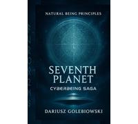 Book 1 Seventh Planet CyberBeing Saga: Natural Being Principles