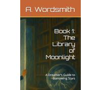Book 1: The Library of Moonlight: A Dreamer’s Guide to Borrowing Stars