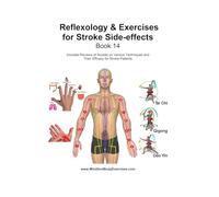 Book 14-Reflexology for Stroke Side Effects: Includes Reviews of Studies on Various Techniques and Their Efficacy for Stroke Patients (Health and ... Practices From Martial Arts, Yoga and Qigong)