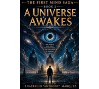 Book 2: A Universe Awake (The First Mind Saga)
