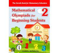 (Book 2) Mathematical Olympiads for Beginning Students: The Perfect Starting Point for Young aspiring Mathematicians (Mathematical Olympiads for Elementary, Middle and High School)