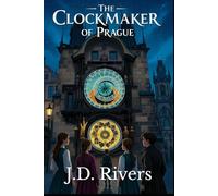 Book 2: The Clockmaker of Prague: A Chrono Explorers Adventure (Echoes of Tomorrow: The Chrono Explorers)
