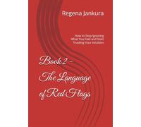 Book 2 - The Language of Red Flags: How to Stop Ignoring What You Feel and Start Trusting Your Intuition (The Heart Rebuilt Series)