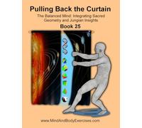 Book 25-Pulling Back the Curtain (Health and Wellness Study Guides Using Eastern Practices From Martial Arts, Yoga and Qigong)