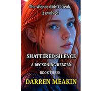Book 3 A Reckoning Reborn Shattered Silence: The Fight Against Silence Evolves, The Silence Fights Back. Exposing the Truth Was Just the Beginning.