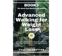 Book 3 Advanced Walking for Weight Loss: The Advanced Plan for Maximum Weight Loss-No Running, No Gym, Just Walking Smarter