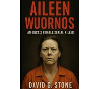 Book 3: Aileen Wuornos: America's Female Serial Killer (Infamous Killers: Minds, Motives, and Murders)