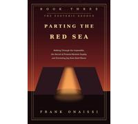 Book 3 - Parting the Red Sea: Walking Through the Impossible, the Secret of Present-Moment Supply, and Extracting Joy from Hard Places (The Esoteric Exodus)