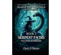 Book 3 : Serpent Paths: Power, Wisdom, and Transformation (Mystical Paths of the Witch : The Witch’s Path Series)