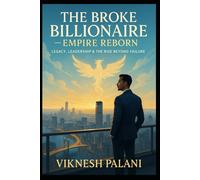 BOOK -3- The Broke Billionaire- EMPIRE REBORN: Legacy, Leadership & the Rise Beyond Failure