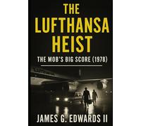 Book 3: The Lufthansa Heist: The Mob’s Big Score (1978) (Masterminds and Misdeeds: True Tales of Infamous Heists)