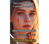 Book 4 Echoes of the Fallout Shattered Silence: The Final Reckoning Begins When Truth Echoes, Silence Shatters The End of Silence Starts Here