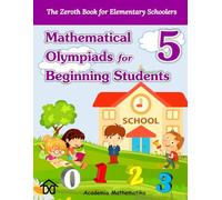 (Book 5) Mathematical Olympiads for Beginning Students: The Perfect Starting Point for Young Aspiring Mathematicians (Mathematical Olympiads for Elementary, Middle and High School)