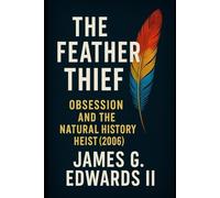 Book 5: The Feather Thief: Obsession and the Natural History Heist (2006) (Masterminds and Misdeeds: True Tales of Infamous Heists)