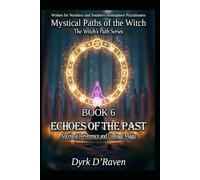 Book 6 : Echoes of the Past: Ancestral Reverence and Lineage Magic (Mystical Paths of the Witch : The Witch’s Path Series)