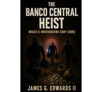Book 8: The Banco Central Heist: Brazil’s Underground Coup (2005) (Masterminds and Misdeeds: True Tales of Infamous Heists)